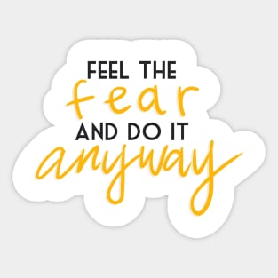 feel the fear and do it anyway Sticker